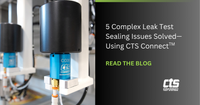 5 Complex Leak Test Sealing Issues Solved—Using CTS Connects